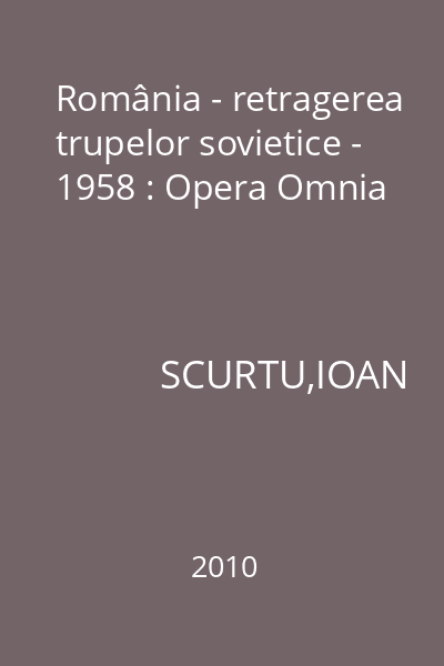 România - retragerea trupelor sovietice - 1958 : Opera Omnia