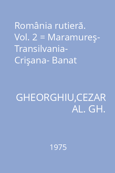 România rutieră. Vol. 2 = Maramureş- Transilvania- Crişana- Banat