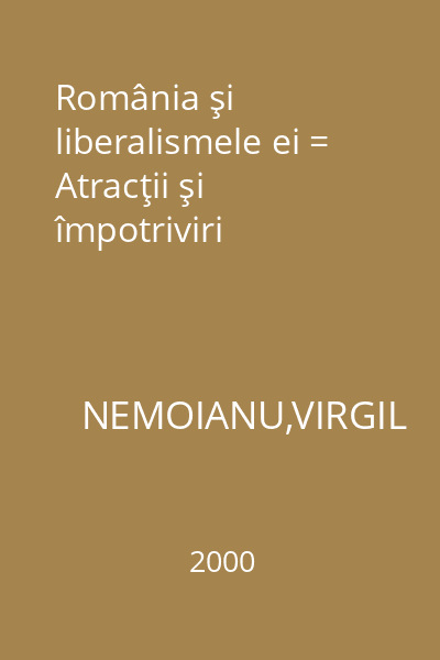 România şi liberalismele ei = Atracţii şi împotriviri