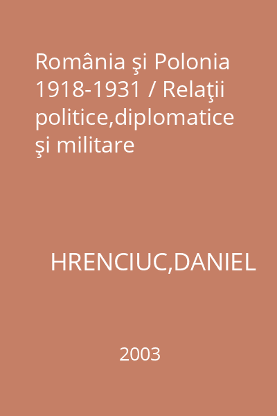 România şi Polonia 1918-1931 / Relaţii politice,diplomatice şi militare