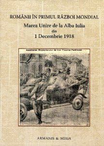Românii în Primul Război Mondial: Marea Adunare Naţională de la Alba Iulia din 1 Decembrie 1918