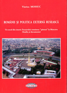 Românii şi politica externă rusească: Un secol din istoria Tezaurului românesc "păstrat" la Moscova (Studii şi documente)