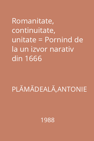 Romanitate, continuitate, unitate = Pornind de la un izvor narativ din 1666