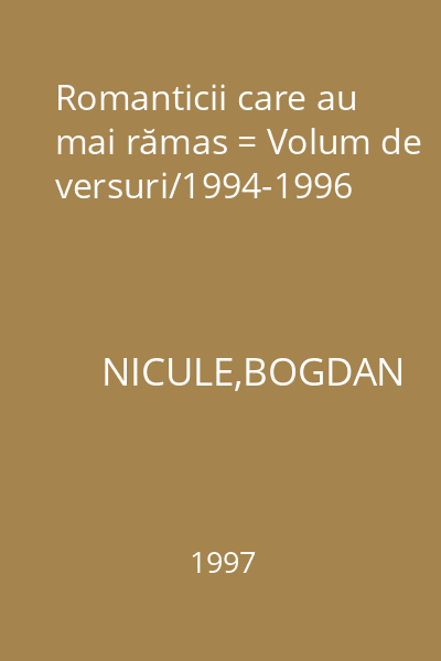 Romanticii care au mai rămas = Volum de versuri/1994-1996
