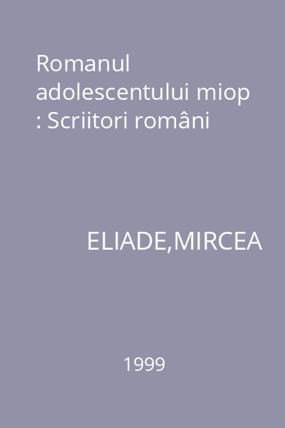 Romanul adolescentului miop : Scriitori români