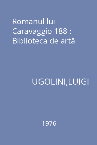 Romanul lui Caravaggio 188 : Biblioteca de artă
