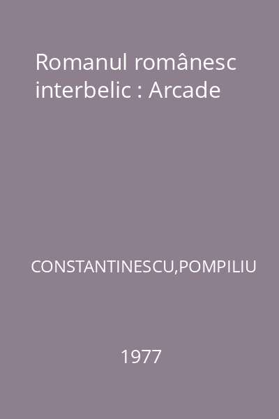 Romanul românesc interbelic : Arcade