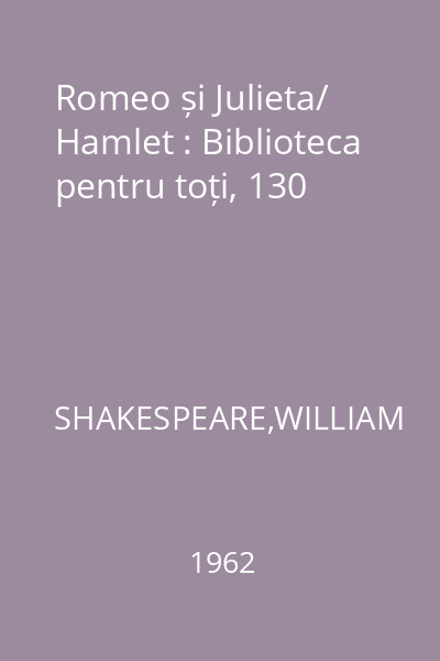 Romeo și Julieta/ Hamlet : Biblioteca pentru toți, 130