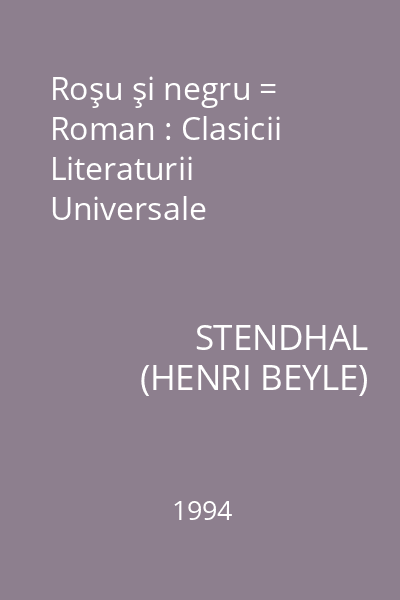 Roşu şi negru = Roman : Clasicii Literaturii Universale