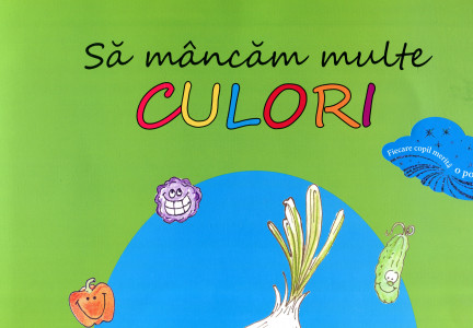Să mâncam multe culori: O privire în culori asupra alimentaţiei sănătoase pentru copii