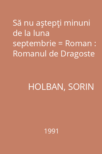 Să nu aştepţi minuni de la luna septembrie = Roman : Romanul de Dragoste