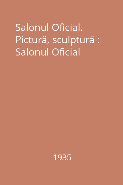 Salonul Oficial. Pictură, sculptură : Salonul Oficial