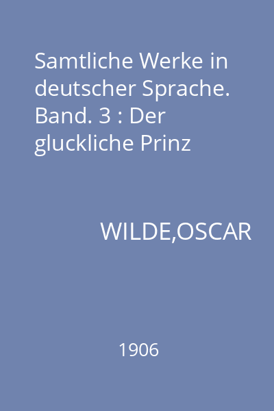 Samtliche Werke in deutscher Sprache. Band. 3 : Der gluckliche Prinz
