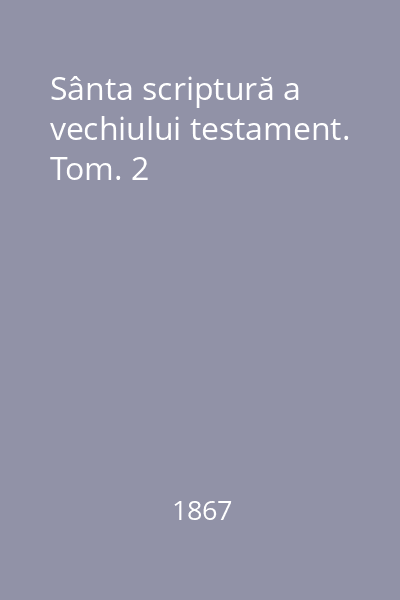 Sânta scriptură a vechiului testament. Tom. 2