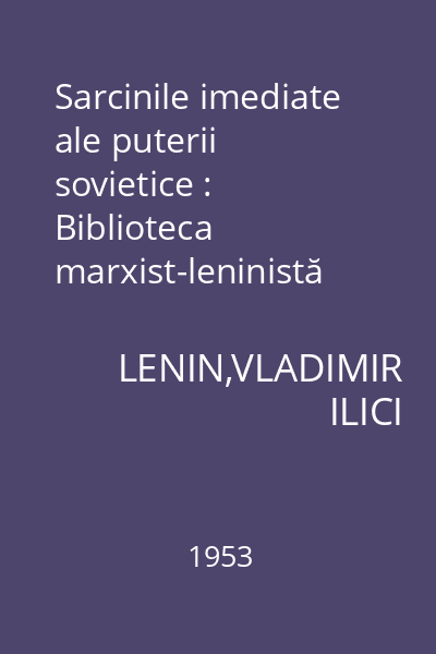Sarcinile imediate ale puterii sovietice : Biblioteca marxist-leninistă