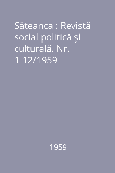 Săteanca : Revistă social politică şi culturală. Nr. 1-12/1959