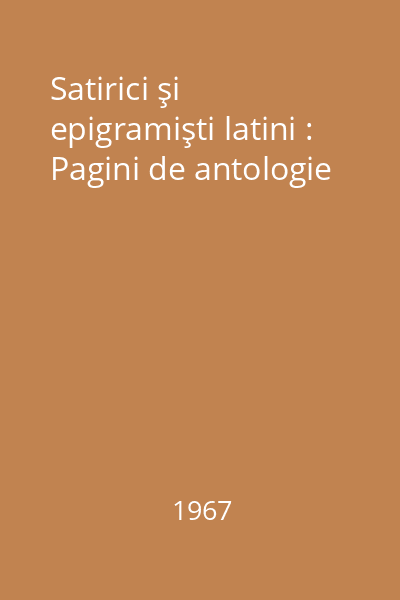 Satirici şi epigramişti latini : Pagini de antologie
