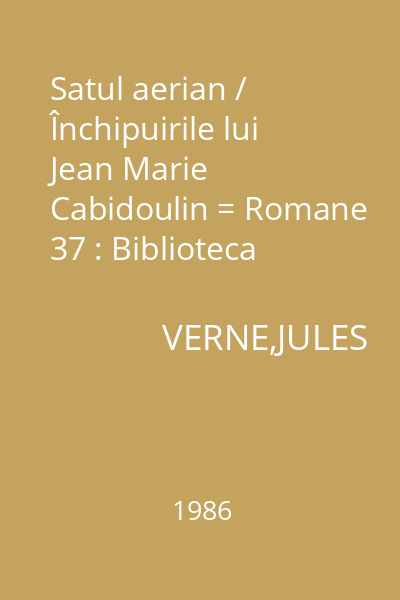 Satul aerian / Închipuirile lui Jean Marie Cabidoulin = Romane 37 : Biblioteca Jules Verne