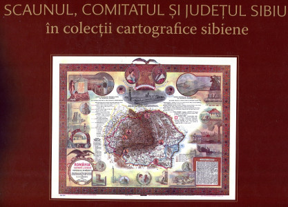 Scaunul, comitatul şi judeţul Sibiu în colecţii cartografice sibiene