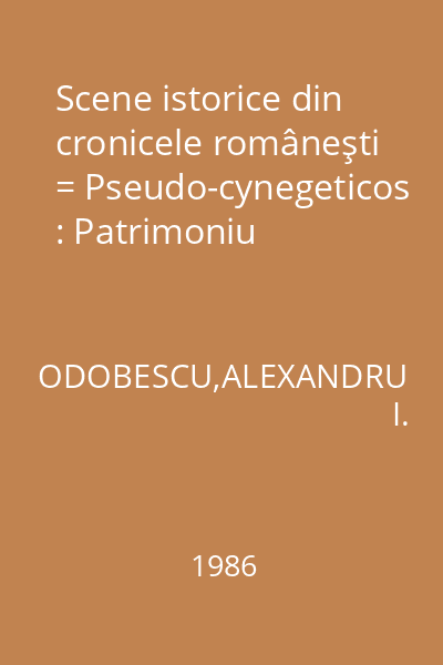 Scene istorice din cronicele româneşti = Pseudo-cynegeticos : Patrimoniu