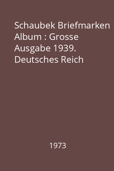 Schaubek Briefmarken Album : Grosse Ausgabe 1939. Deutsches Reich