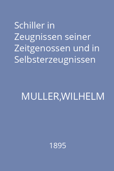 Schiller in Zeugnissen seiner Zeitgenossen und in Selbsterzeugnissen