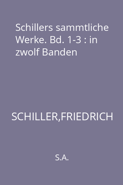 Schillers sammtliche Werke. Bd. 1-3 : in zwolf Banden