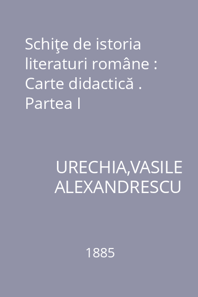 Schiţe de istoria literaturi române : Carte didactică . Partea I