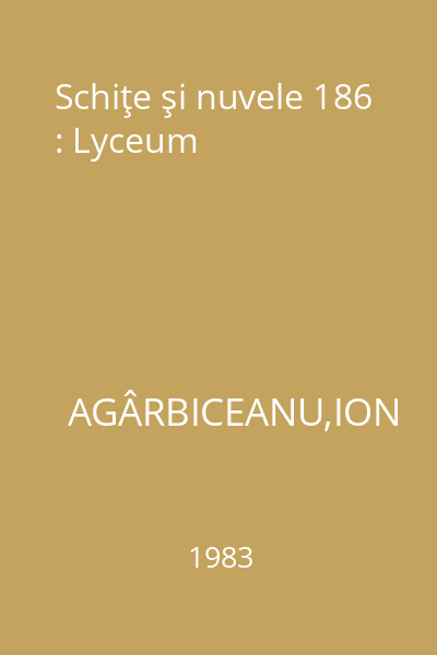 Schiţe şi nuvele 186 : Lyceum