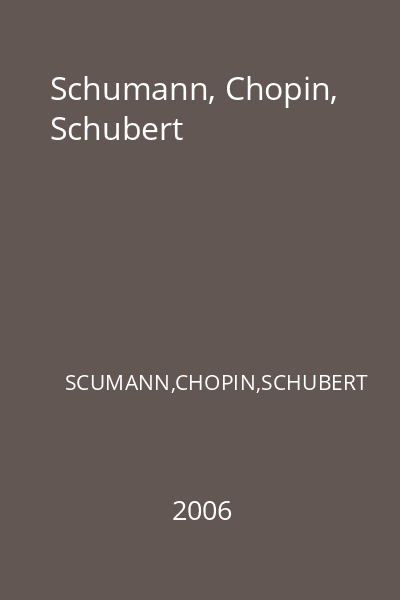 Schumann, Chopin, Schubert