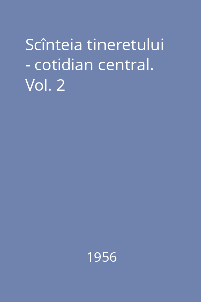 Scînteia tineretului - cotidian central. Vol. 2