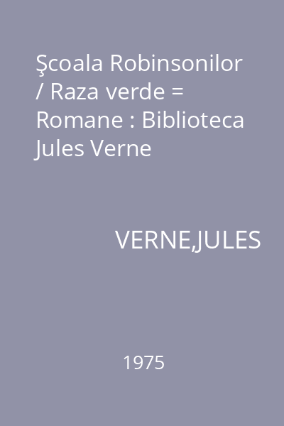 Şcoala Robinsonilor / Raza verde = Romane : Biblioteca Jules Verne