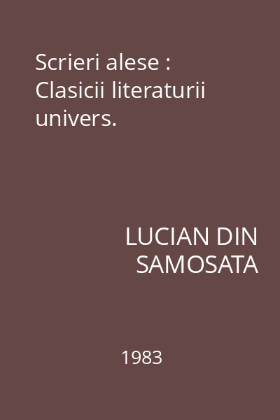 Scrieri alese : Clasicii literaturii univers.
