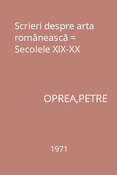 Scrieri despre arta românească = Secolele XIX-XX