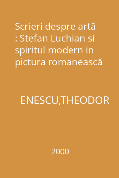 Scrieri despre artă : Stefan Luchian si spiritul modern in pictura romanească