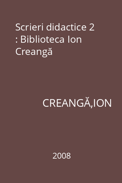 Scrieri didactice 2 : Biblioteca Ion Creangă