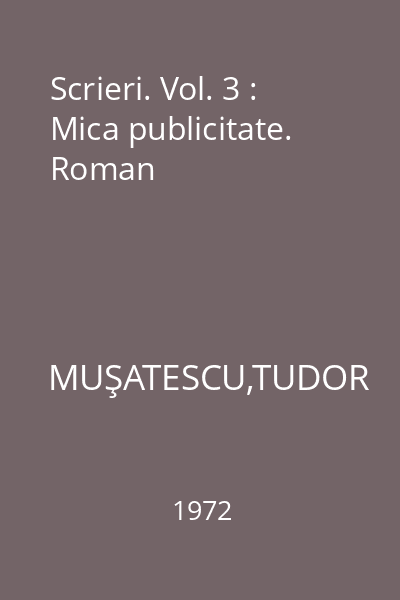 Scrieri. Vol. 3 : Mica publicitate. Roman