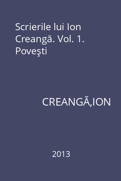 Scrierile lui Ion Creangă. Vol. 1. Poveşti