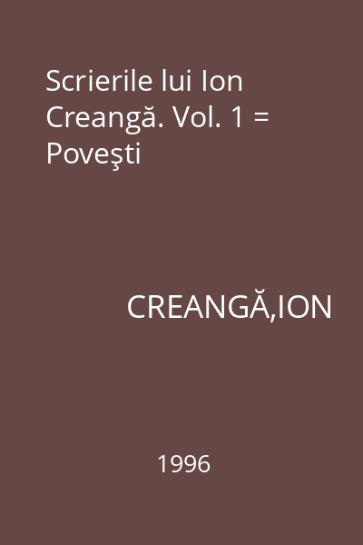 Scrierile lui Ion Creangă. Vol. 1 = Poveşti