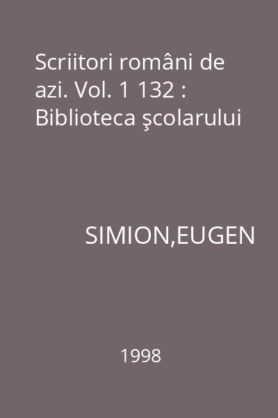 Scriitori români de azi. Vol. 1 132 : Biblioteca şcolarului