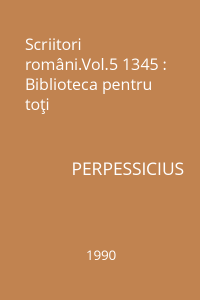 Scriitori români.Vol.5 1345 : Biblioteca pentru toţi
