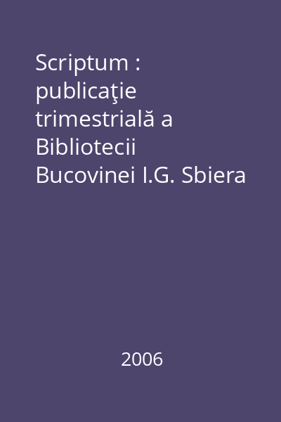 Scriptum : publicaţie trimestrială a Bibliotecii Bucovinei I.G. Sbiera