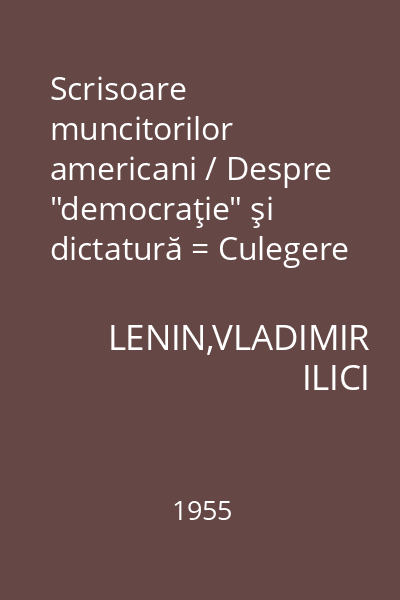 Scrisoare muncitorilor americani / Despre "democraţie" şi dictatură = Culegere de articole : Biblioteca marxist-leninistă