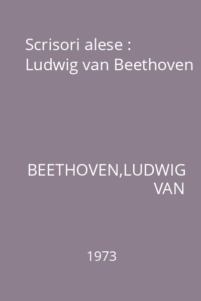 Scrisori alese : Ludwig van Beethoven