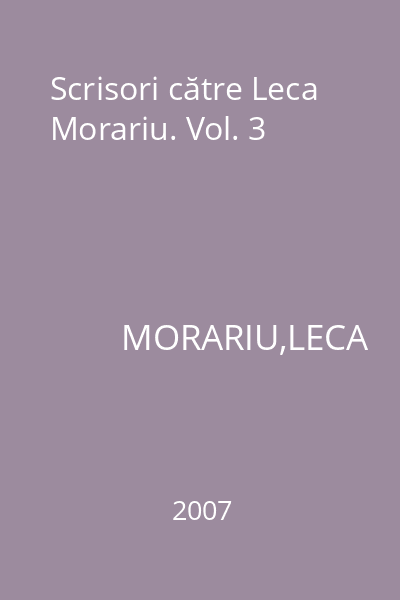 Scrisori către Leca Morariu. Vol. 3