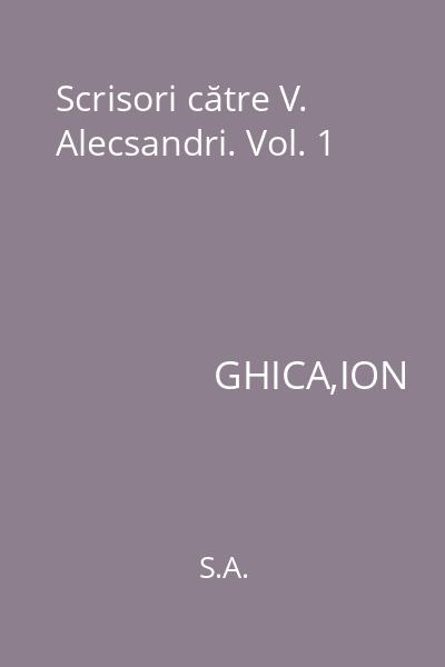 Scrisori către V. Alecsandri. Vol. 1