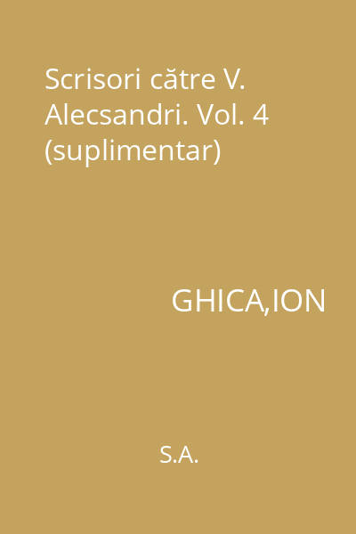 Scrisori către V. Alecsandri. Vol. 4 (suplimentar)