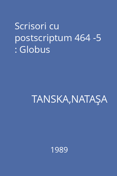Scrisori cu postscriptum 464 -5 : Globus
