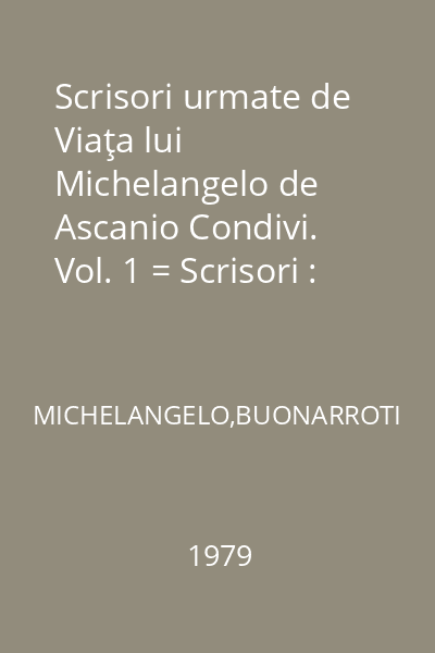 Scrisori urmate de Viaţa lui Michelangelo de Ascanio Condivi. Vol. 1 = Scrisori : Biblioteca de artă