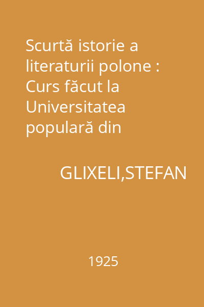 Scurtă istorie a literaturii polone : Curs făcut la Universitatea populară din Vălenii-de Munte